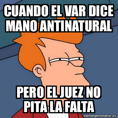 Meme Futurama Fry Cuando El Var Dice Mano Antinatural Pero El Juez No