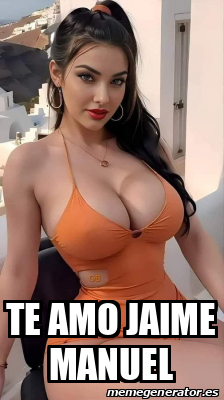 Meme Personalizado Te Amo Jaime Manuel