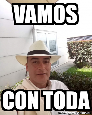 Meme Personalizado Vamos Con Toda