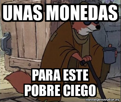 Meme Personalizado - Unas monedas Para este pobre ciego - 33326640