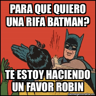 Meme Batman Slaps Robin Para Que Quiero Una Rifa Batman Te Estoy Haciendo Un Favor Robin