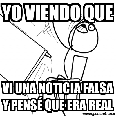 Meme Desk Flip Rage Guy Yo Viendo Que Vi Una Noticia Falsa Y Pens Que Era Real