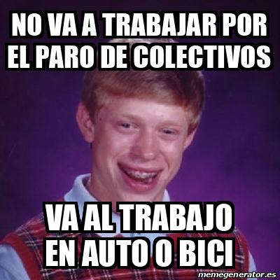 Meme Bad Luck Brian No Va A Trabajar Por El Paro De Colectivos Va Al