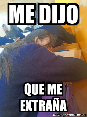 Meme Personalizado - me dijo que me extraña - 33337705