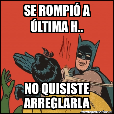 Meme Se Rompio Meme Batman slaps Robin - Se rompió a última h.. No quisiste arreglarla ...