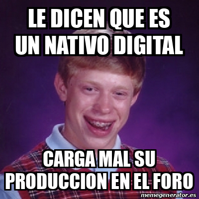 Meme Bad Luck Brian Le Dicen Que Es Un Nativo Digital Carga Mal Su Produccion En El Foro