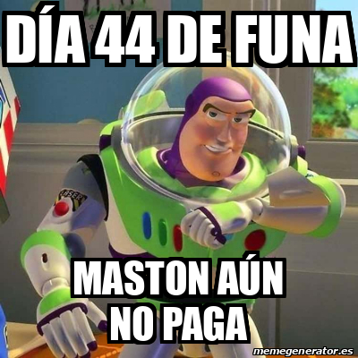 Meme Personalizado - Día 44 de Funa Maston aún no paga - 33353389