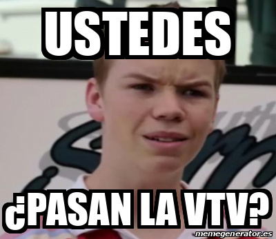 Meme Personalizado Ustedes Pasan La Vtv