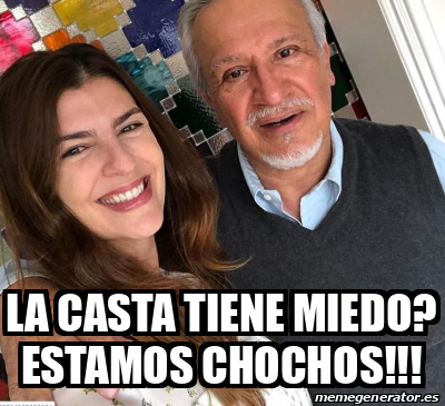 Meme Personalizado - La casta tiene miedo? Estamos chochos!!! - 33364221