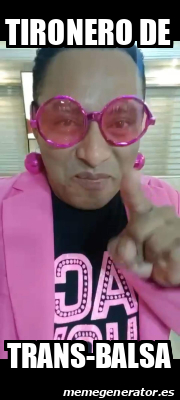 Meme Personalizado - TIRONERO DE TRANS-BALSA - 33368144