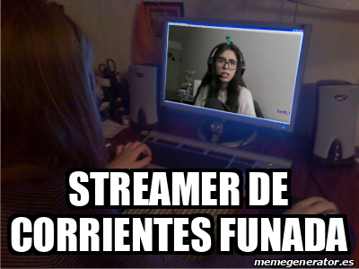 Meme Personalizado - streamer de corrientes funada - 33372546