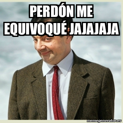 Meme Mr Bean - Perdón me equivoqué Jajajaja - 33375095