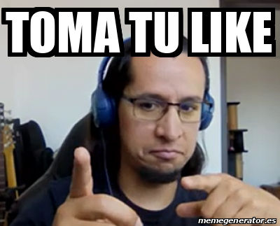 Meme Personalizado Toma Tu Like