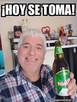 Meme Personalizado - ¡HOY SE TOMA! - 33382116