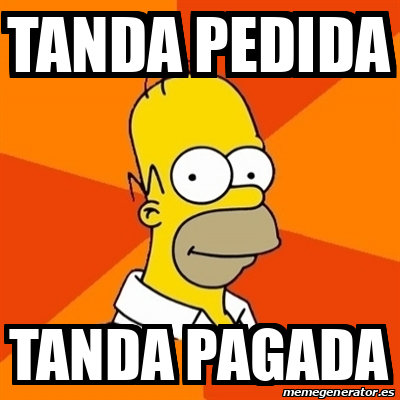 Meme Homer - Tanda pedida Tanda pagada - 33382680