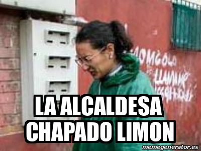 Meme Personalizado - La alcaldesa chapado limon - 33386582