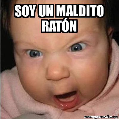 Meme Bebe furioso - Soy un maldito ratón - 33386874