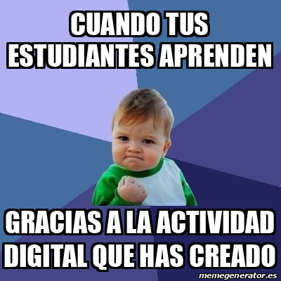 Meme Bebe Exitoso Cuando Tus Estudiantes Aprenden Gracias A La Actividad Digital Que Has