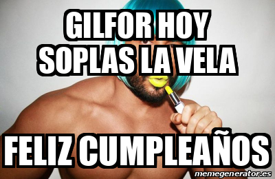 Meme Personalizado - Gilfor hoy soplas la vela Feliz cumpleaños - 33418812