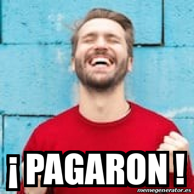 Meme Personalizado - ¡ PAGARON ! - 33422404