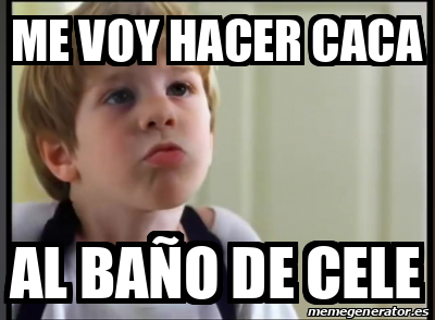 Meme Personalizado - Me voy hacer caca Al baño de Cele - 33436303