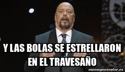 Meme Personalizado - Y las bolas se estrellaron en el travesaño - 33436306