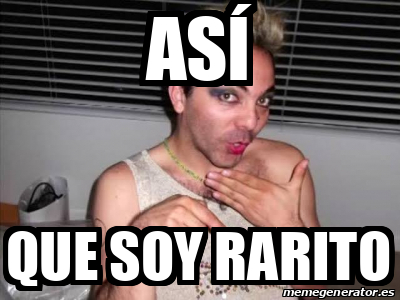 El Rarito Meme Meme Personalizado - Así Que soy rarito - 33438272
