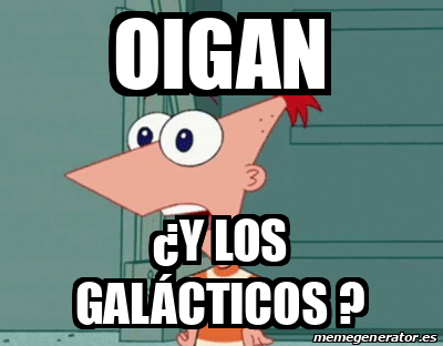 Meme Personalizado - Oigan ¿Y los galácticos ? - 33450969
