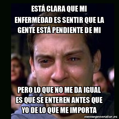 Meme crying peter parker - Está clara que mi enfermedad es sentir que ...