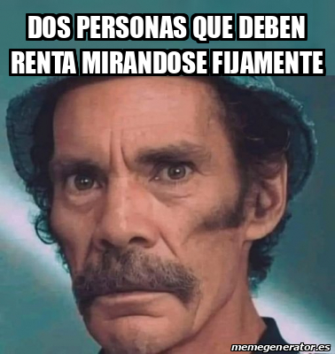 Meme Personalizado Dos Personas Que Deben Renta Mirandose Fijamente 