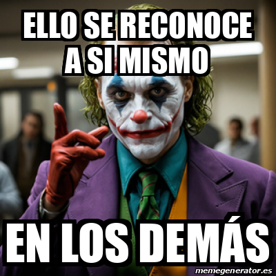 meme-personalizado-ello-se-reconoce-a-si-mismo-en-los-dem-s-33462193