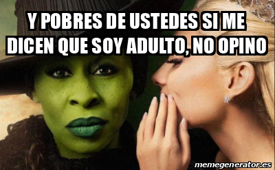 Meme Personalizado Y Pobres De Ustedes Si Me Dicen Que Soy Adulto No