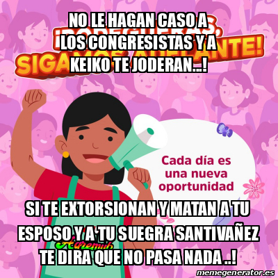 Meme Personalizado No Le Hagan Caso A Los Congresistas Y A Keiko Te Joderan Si Te