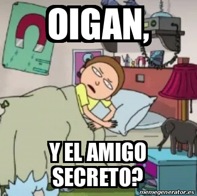 Meme Personalizado - oigan, y el amigo secreto? - 33471110