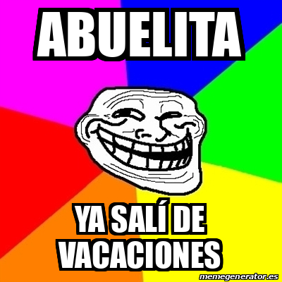 Meme Troll Abuelita Ya Sal De Vacaciones 33475556 Meme Troll Abuelita Ya Sal De Vacaciones 33475556