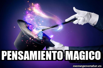 Meme Personalizado - PENSAMIENTO MAGICO - 33476705
