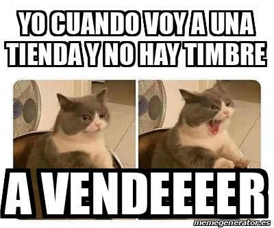 Meme Personalizado - Yo cuando voy a una tienda y no hay timbre A ...