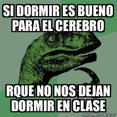 Meme Filosoraptor Si Dormir Es Bueno Para El Cerebro Rque No Nos