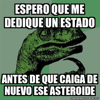 Meme Filosoraptor Espero Que Me Dedique Un Estado Antes De Que Caiga