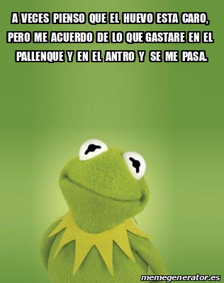 Meme Personalizado - A veces pienso que el huevo esta caro, pero me ...