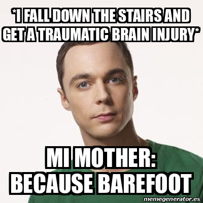 Meme Sheldon Cooper - *I fall down the stairs and get a traumatic brain ...