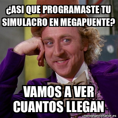 Meme Willy Wonka Asi Que Programaste Tu Simulacro En Megapuente Vamos A Ver Cuantos Llegan