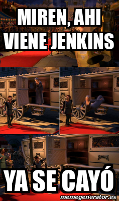 Meme Personalizado Miren Ahi Viene Jenkins Ya Se Cay