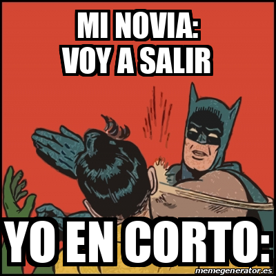 Meme Batman Slaps Robin Mi Novia Voy A Salir Yo En Corto