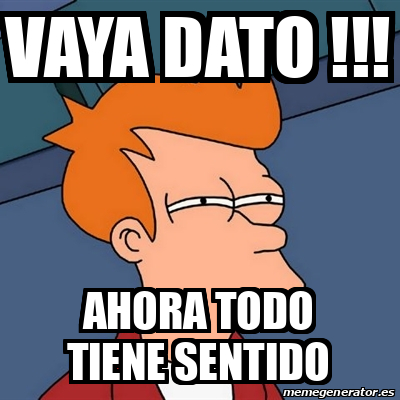 Meme Futurama Fry - vaya dato !!! ahora todo tiene sentido - 33059327