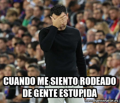 Meme Rodeado Meme Personalizado - cuando me siento rodeado de gente estupida - 33503726