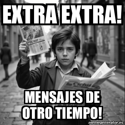 Meme Personalizado - Extra extra! Mensajes de otro tiempo! - 33505560