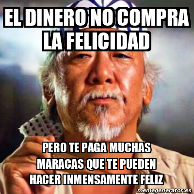 Meme Personalizado - El dinero no compra la felicidad Pero te paga ...