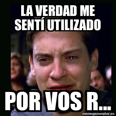 Meme crying peter parker - La verdad me sentí utilizado Por vos R ...