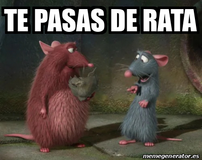 Meme Personalizado - Te pasas de rata - 33556032
